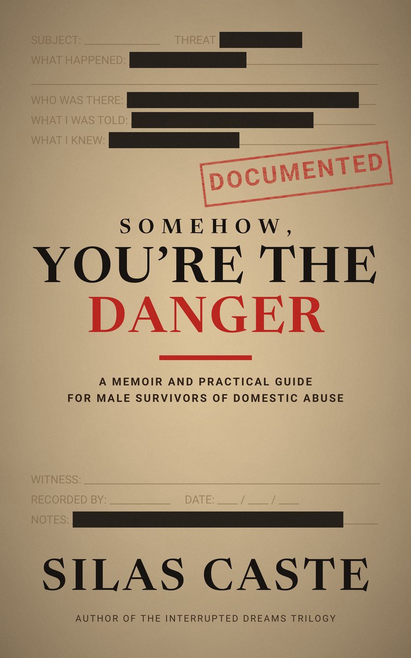 Cover of Somehow, You're the Danger: A Memoir and Practical Guide for Male Survivors of Domestic Abuse, by Silas Caste